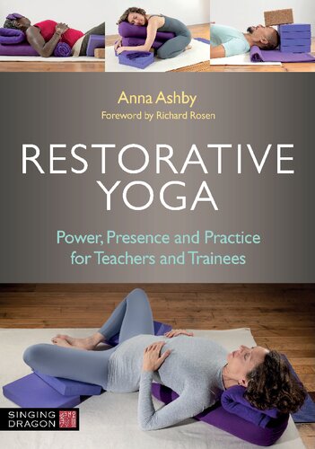 Restorative Yoga: Power, Presence and Practice for Teachers and Trainees