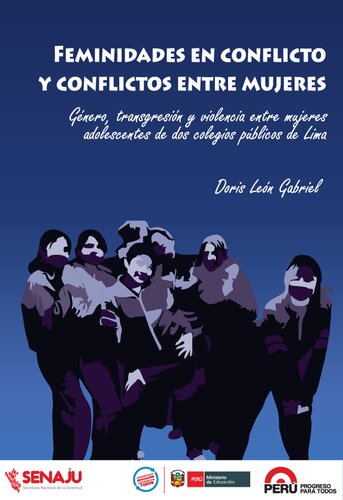 Feminidades en conflicto y conflictos entre mujeres. Género, transgresión y violencia entre mujeres adolescentes de dos colegios públicos de Lima