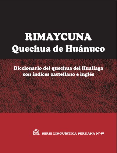 Rimaycuna - Quechua de Huánuco. Diccionario del quechua del Huallaga con índices castellano e inglés