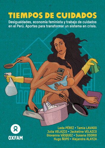 Tiempos de cuidados. Desigualdades, economía feminista y trabajo de cuidados en el Perú. Aportes para transformar un sistema en crisis