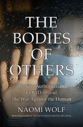 The Bodies of Others: The New Authoritarians, COVID-19 and The War Against the Human