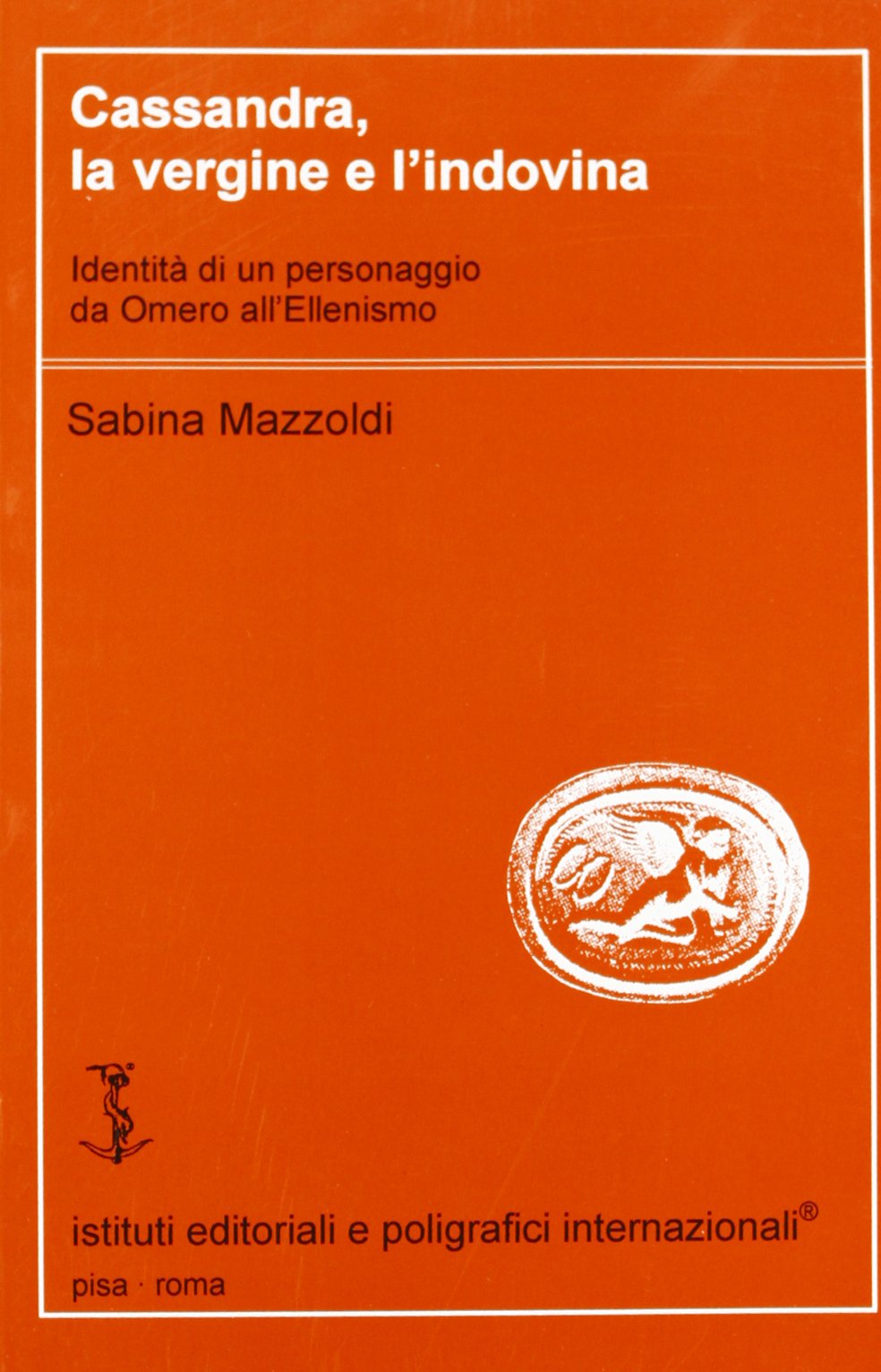 Cassandra, la vergine e l'indovina. Identità di un personaggio da Omero all'Ellenismo