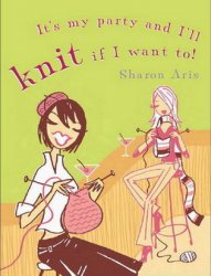 It's My Party and I'll Knit If I Want To!