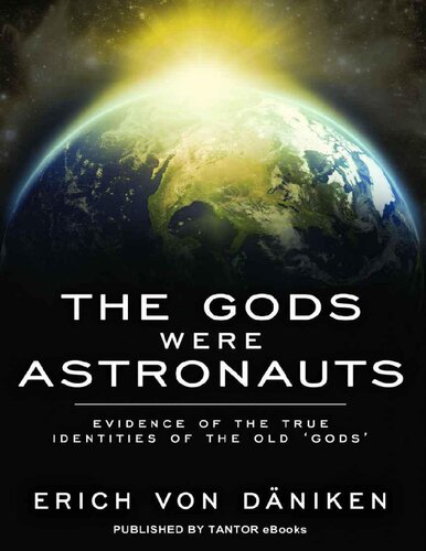 The Gods Were Astronauts_ Evidence of the True Identities of the Old 'Gods'