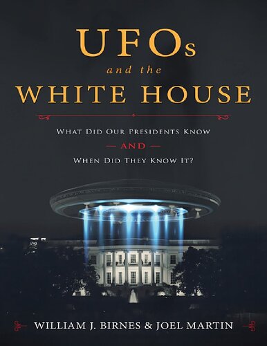 UFOs and the White House_ What Did Our Presidents Know and When Did They Know It