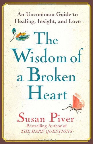 The Wisdom of a Broken Heart: An Uncommon Guide to Healing, Insight, and Love