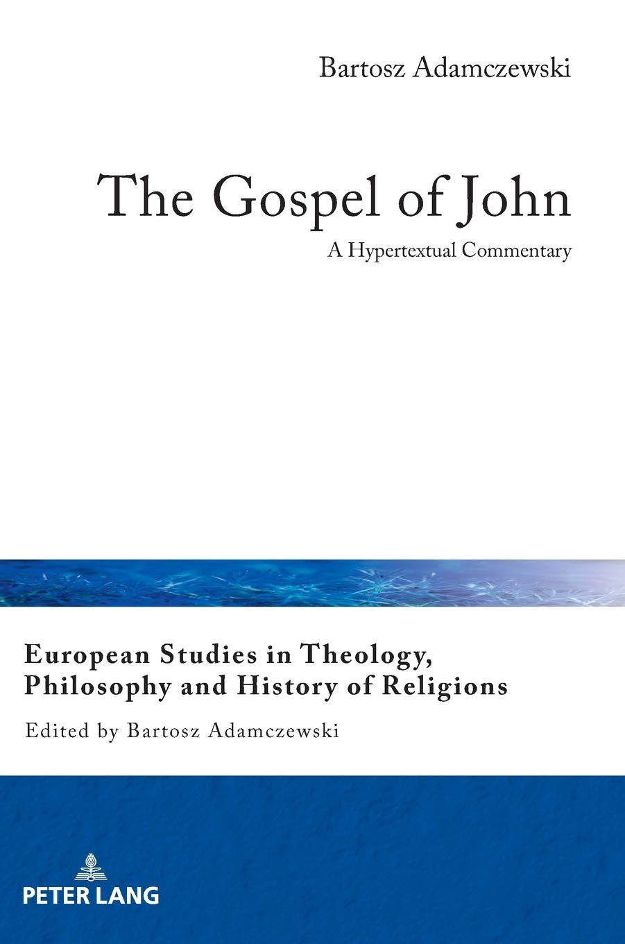 The Gospel of John: A Hypertextual Commentary (European Studies in Theology, Philosophy and History of Religions)