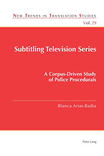 Subtitling Television Series: A Corpus-Driven Study of Police Procedurals (New Trends in Translation Studies)