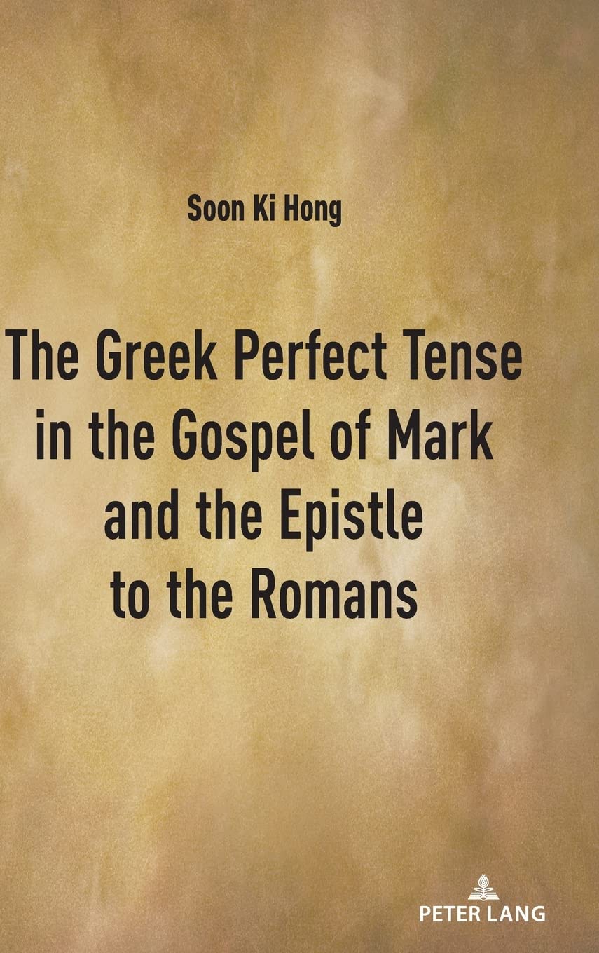 The Greek Perfect Tense in the Gospel of Mark and the Epistle to the Romans
