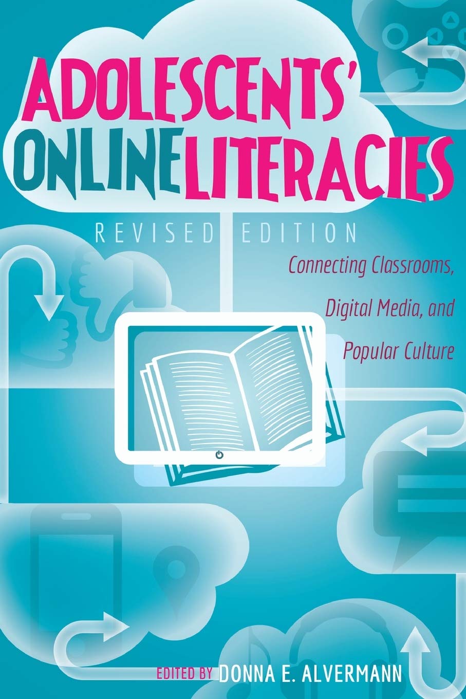 Adolescents’ Online Literacies: Connecting Classrooms, Digital Media, and Popular Culture – Revised edition (New Literacies and Digital Epistemologies)