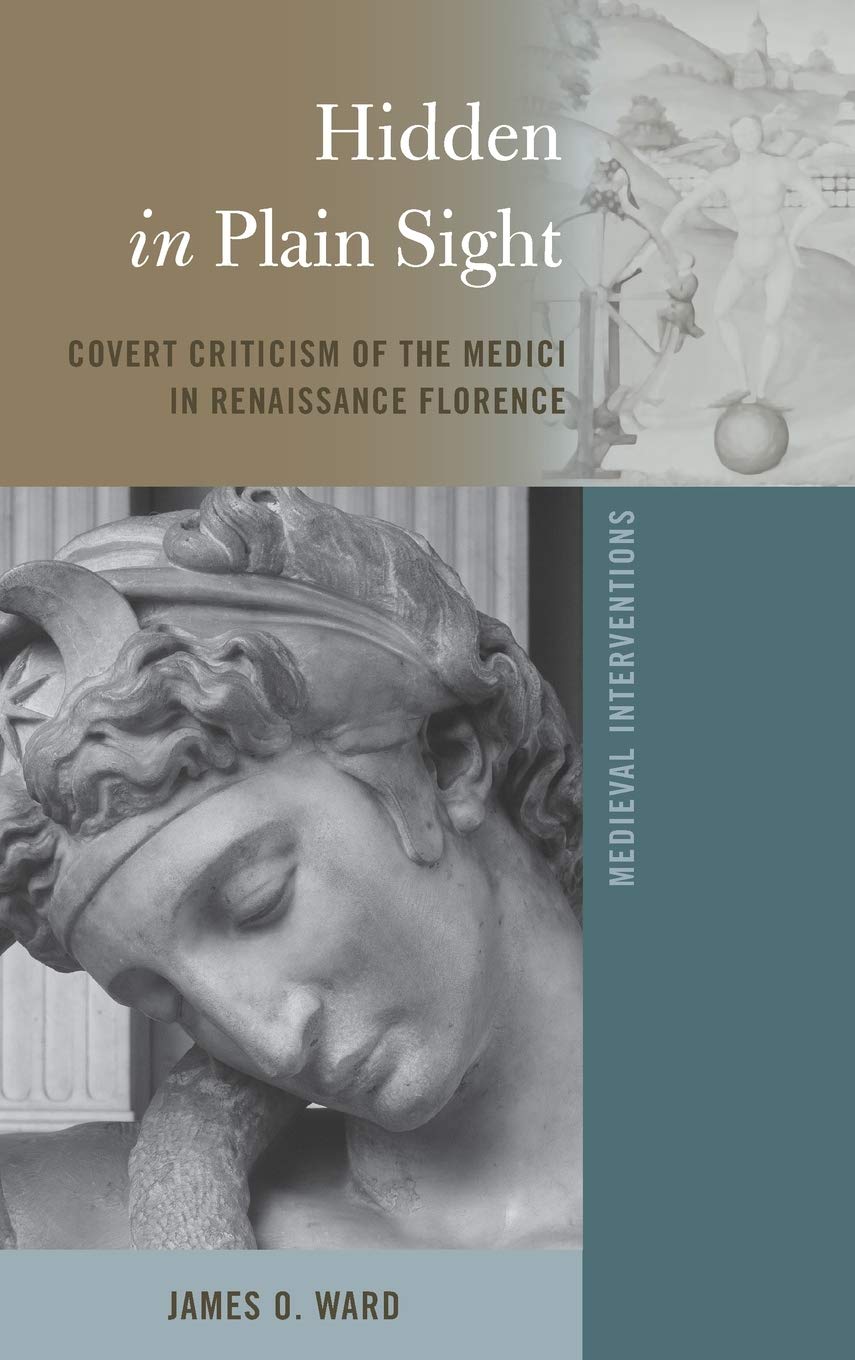Hidden in Plain Sight: Covert Criticism of the Medici in Renaissance Florence (Medieval Interventions)