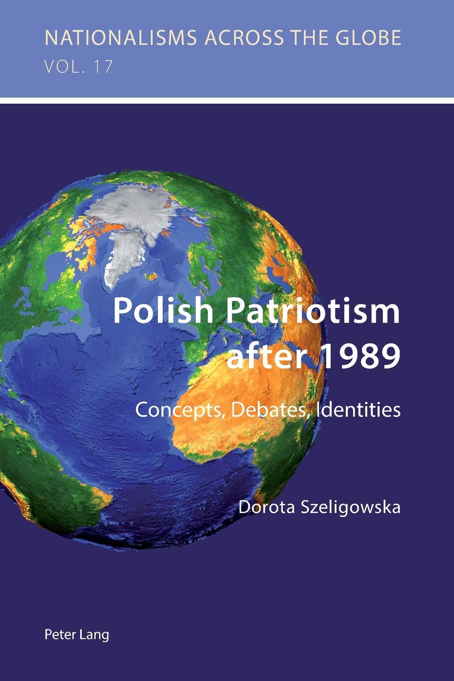 Polish Patriotism after 1989: Concepts, Debates, Identities (Nationalisms across the Globe)