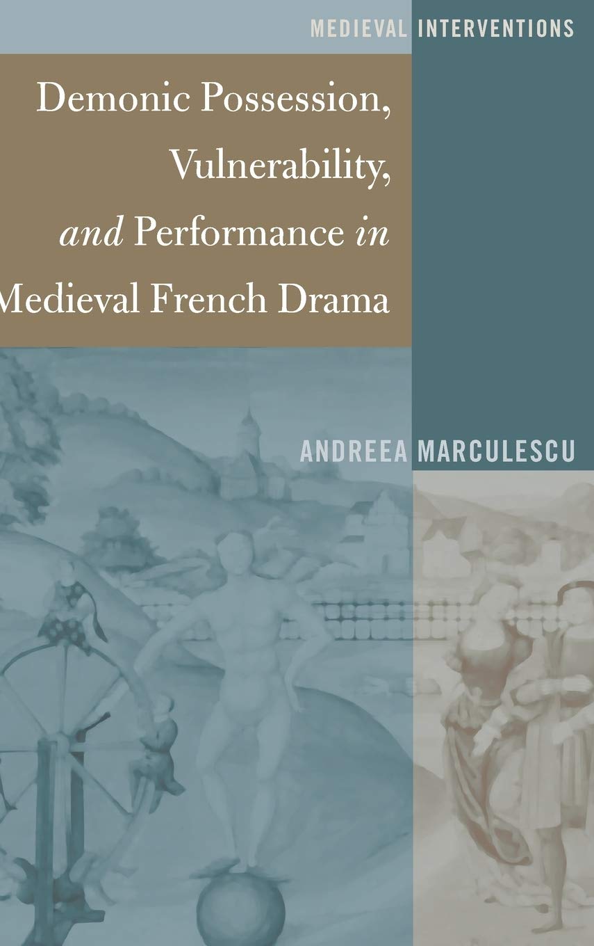 Demonic Possession, Vulnerability, and Performance in Medieval French Drama (Medieval Interventions)