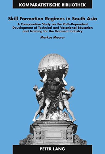 Skill Formation Regimes in South Asia: A Comparative Study on the Path-Dependent Development of Technical and Vocational Education and Training for ... Series / Bibliothèque d'Études Comparatives)