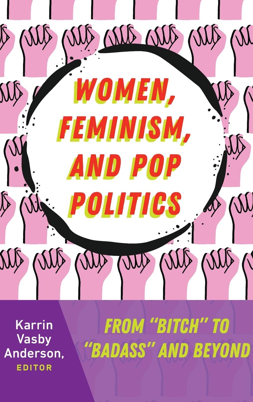 Women, Feminism, and Pop Politics: From “Bitch” to “Badass” and Beyond (Frontiers in Political Communication)