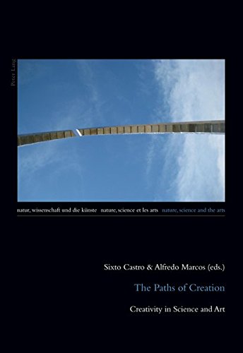 The Paths of Creation: Creativity in Science and Art (Natur, Wissenschaft und die Künste / Nature, Science and the Arts / Nature, Science et les Arts)