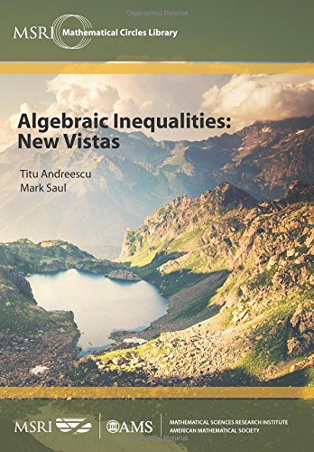 Algebraic Inequalities: New Vistas (MSRI Mathematical Circles Library)