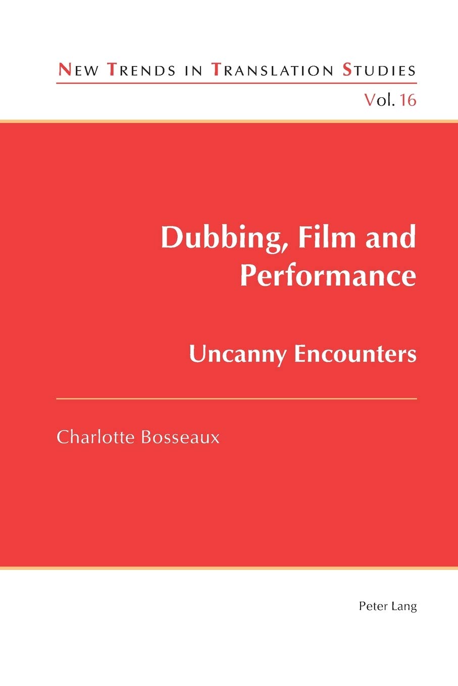 Dubbing, Film and Performance: Uncanny Encounters (New Trends in Translation Studies)