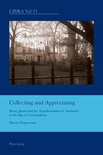 Collecting and Appreciating Henry James and the Transformation of Aesthetics in the Age of Consumption