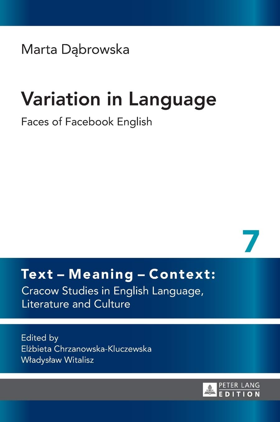 Variation in Language: Faces of Facebook English (Text – Meaning – Context: Cracow Studies in English Language, Literature and Culture)