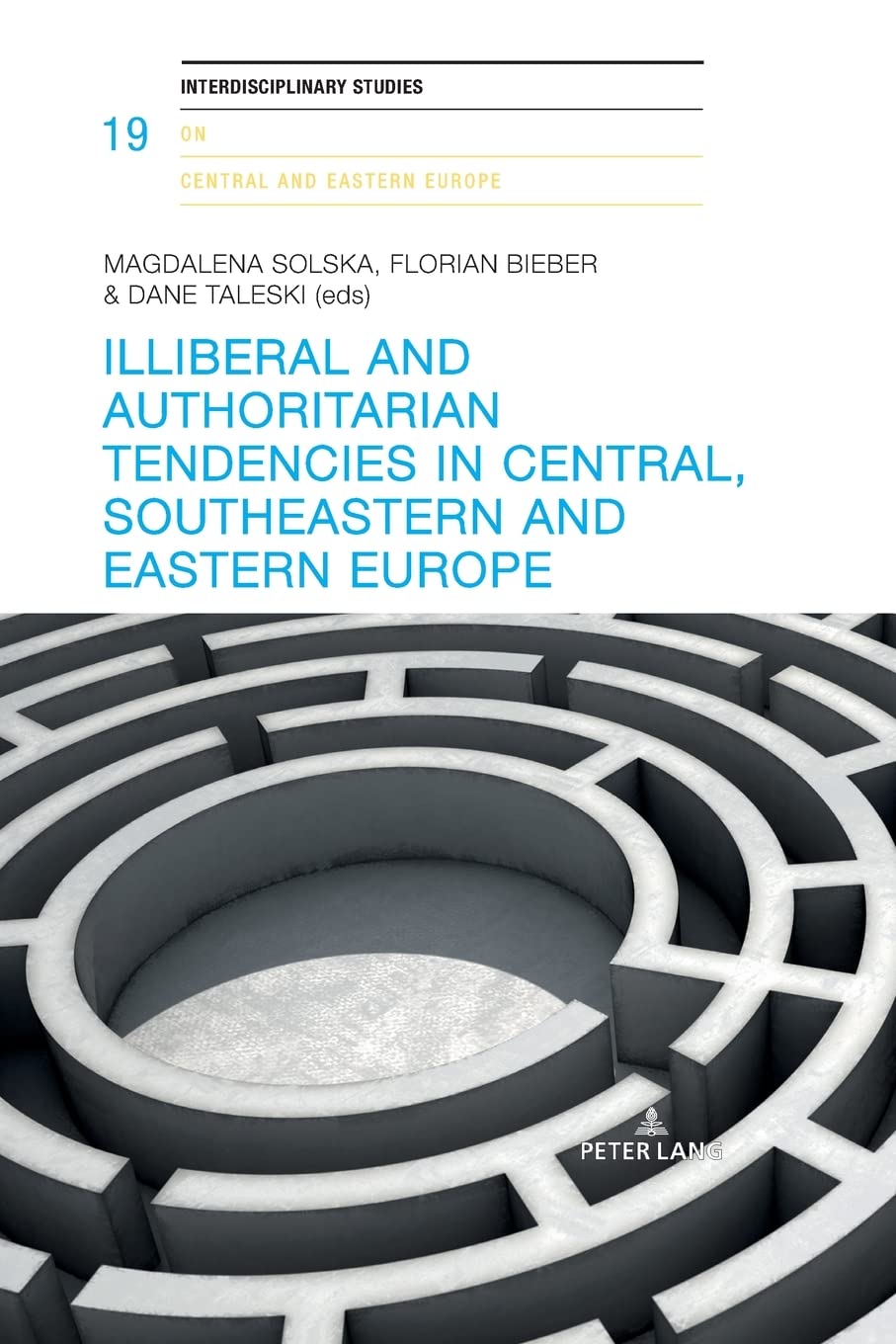 Illiberal and authoritarian tendencies in Central, Southeastern and Eastern Europe (Interdisciplinary Studies on Central and Eastern Europe)