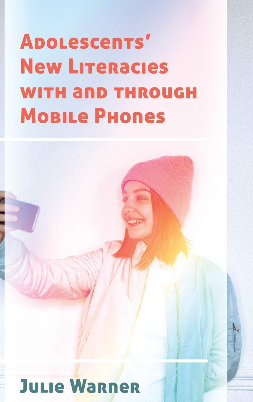 Adolescents’ New Literacies with and through Mobile Phones (New Literacies and Digital Epistemologies)