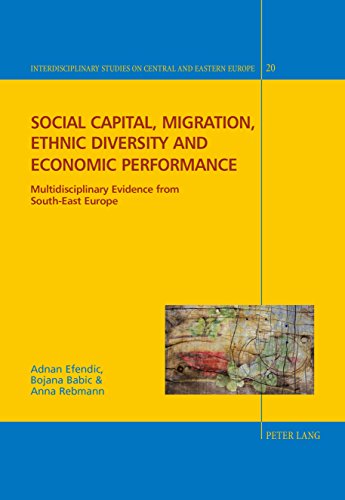Social capital, migration, ethnic diversity and economic performance: Multidisciplinary evidence from South-East Europe (Interdisciplinary Studies on Central and Eastern Europe)