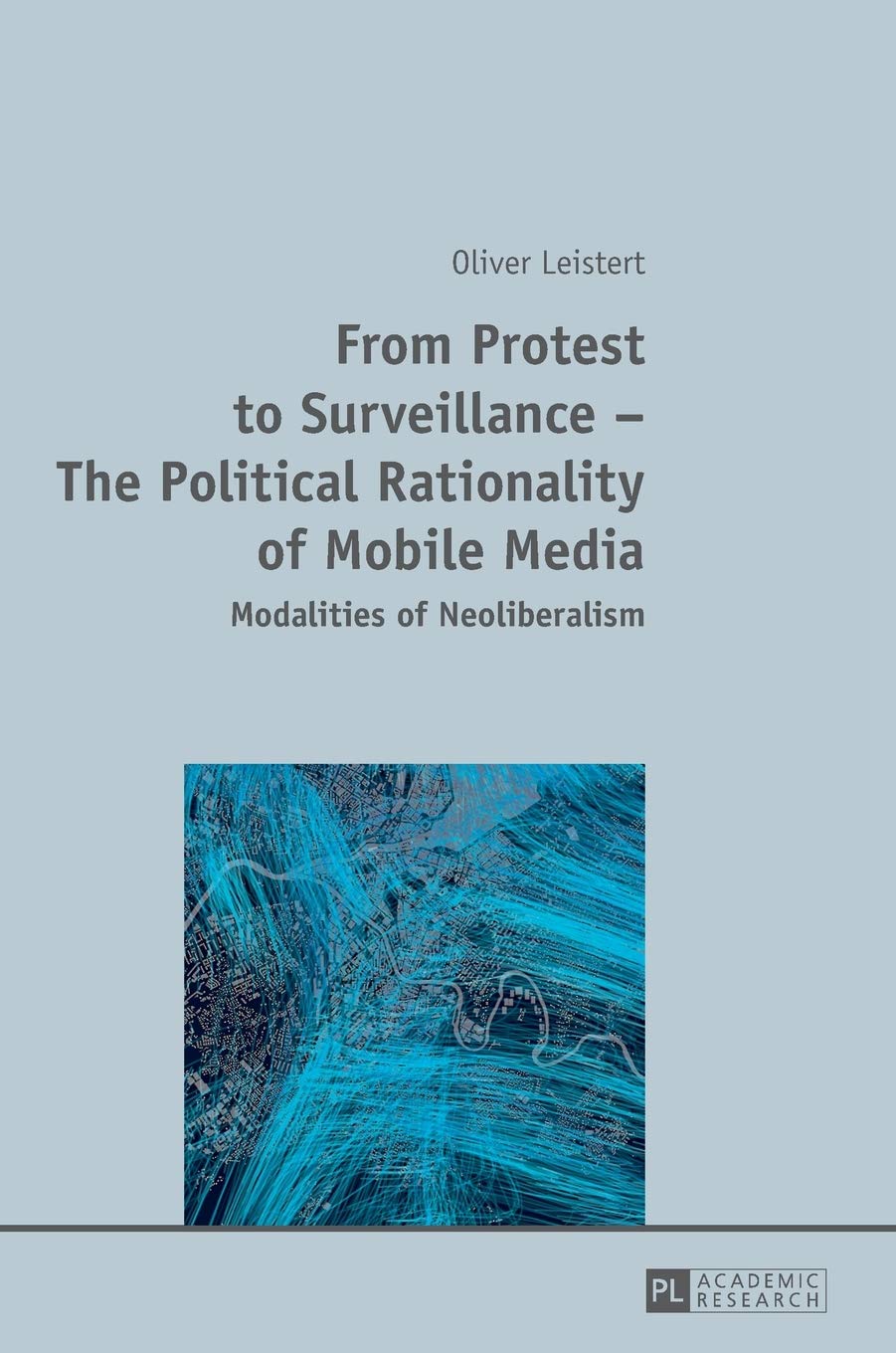 From Protest to Surveillance – The Political Rationality of Mobile Media: Modalities of Neoliberalism