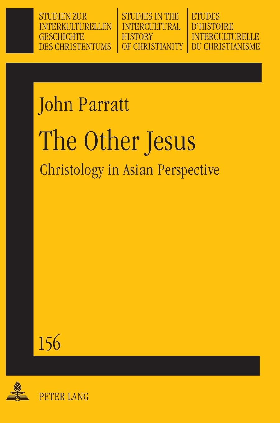 The Other Jesus: Christology in Asian Perspective (Studien zur interkulturellen Geschichte des Christentums / Etudes d’histoire interculturelle du ... in the Intercultural History of Christianity)