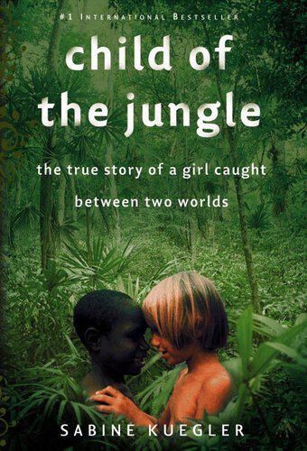 Child of the Jungle: The True Story of a Girl Caught Between Two Worlds (Dschungelkind 01)