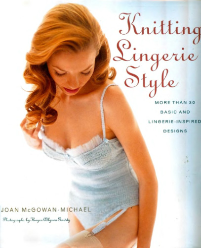 Knitting Lingerie Style: More Than 30 Basic and Lingerie-Inspired Designs (Вязаное женское нижнее белье)