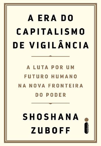 A Era do Capitalismo de Vigilância: a luta por um futuro humano na nova fronteira do poder