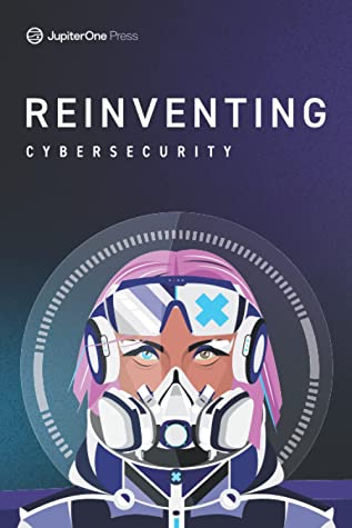 Reinventing Cybersecurity