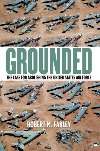 Grounded: The Case for Abolishing the United States Air Force