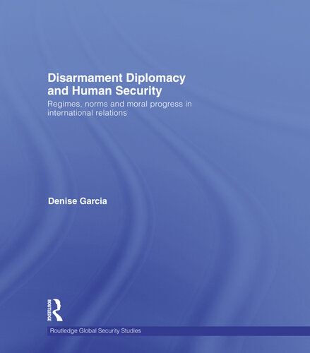 Disarmament Diplomacy and Human Security: Regimes, Norms and Moral Progress in International Relations