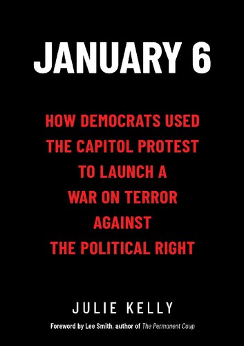 January 6; How Democrats Used the Capitol Protest to Launch a War on Terror