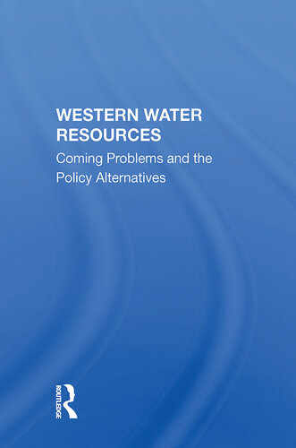 Western Water Resources: Coming Problems and the Policy Alternatives