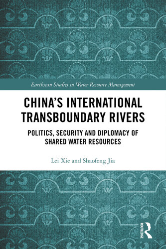 China's International Transboundary Rivers: Politics, Security and Diplomacy of Shared Water Resources