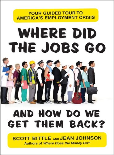 Where Did the Jobs Go--And How Do We Get Them Back?: Your Guided Tour to America's Employment Crisis