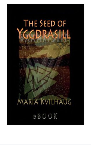 The seed of Yggdrasill : deciphering the hidden messages in Old Norse myths : with selected and edited transcripts from the YouTube lecture series, Hidden Knowledge in Old North Myths