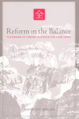 Reform in the Balance: The Defense of Literary Culture in Mid-Tang China