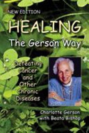 Healing the Gerson Way: Defeating Cancer and Other Chronic Diseases (Gerson Therapy of Dr Max Gerson)