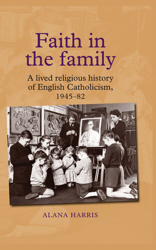 Faith in the Family: A Lived Religious History of English Catholicism, 1945–82