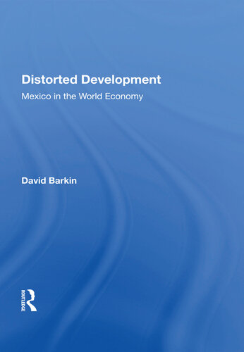Distorted Development: Mexico in the World Economy