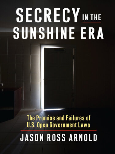Secrecy in the Sunshine Era: The Promise and Failures of U.S. Open Government Laws