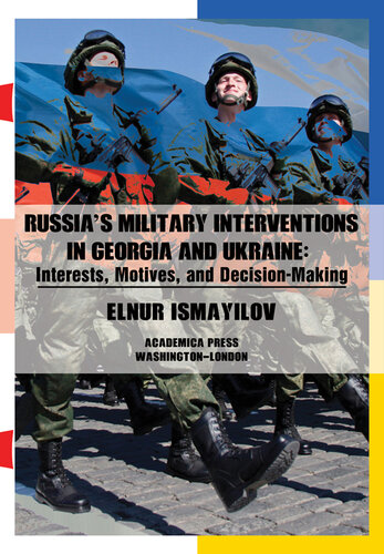 Russia's Military Interventions in Georgia and Ukraine: Interests, Motives, and Decision-Making