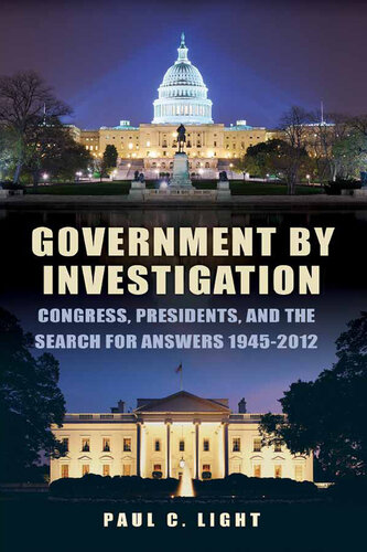 Government by Investigation: Congress, Presidents, and the Search for Answers, 1945-2012