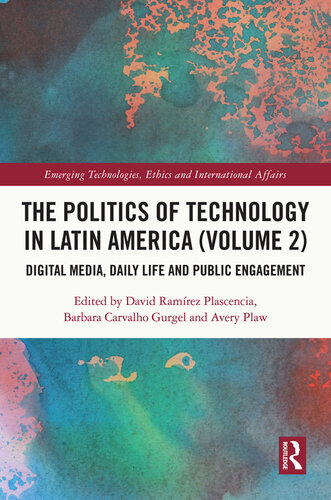 The the Politics of Technology in Latin America (Volume 2): Digital Media, Daily Life and Public Engagement