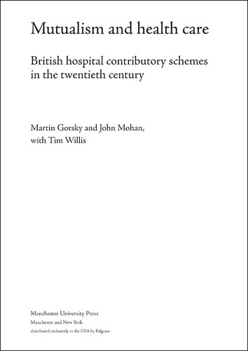 Mutualism and Health Care: Hospital Contributory Schemes in Twentieth-Century Britain