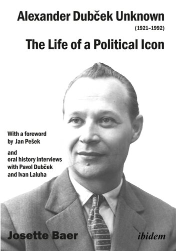 Alexander Dubček Unknown (1921-1992): The Life of a Political Icon